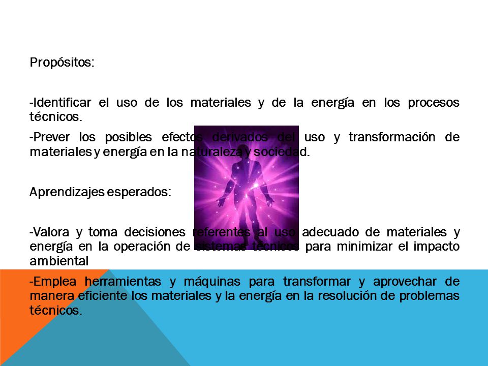 Propósitos: -Identificar el uso de los materiales y de la energía en los procesos técnicos.
