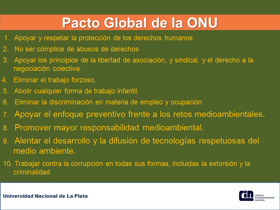 Pacto Global de la ONU 1. Apoyar y respetar la protección de los derechos humanos. 2. No ser cómplice de abusos de derechos.