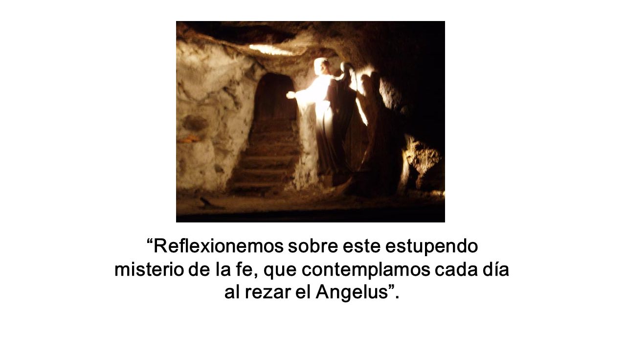 Reflexionemos sobre este estupendo misterio de la fe, que contemplamos cada día al rezar el Angelus .