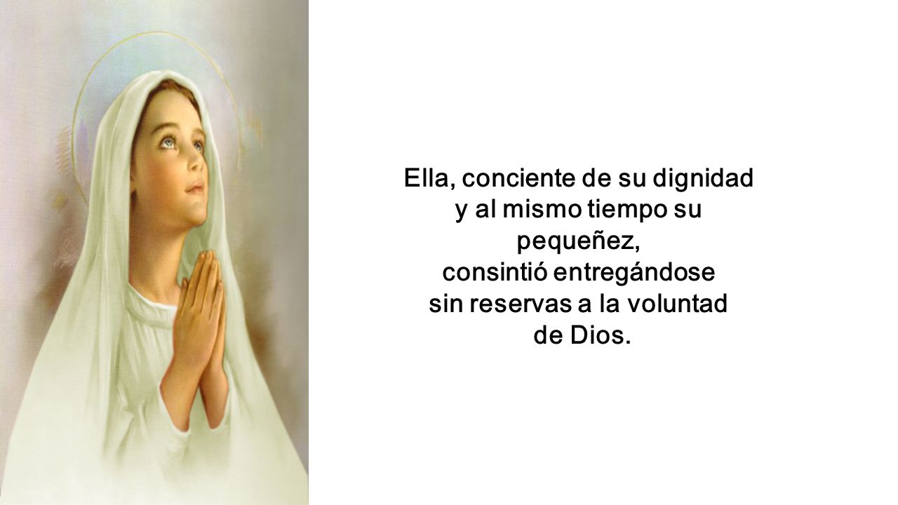 Ella, conciente de su dignidad y al mismo tiempo su pequeñez,