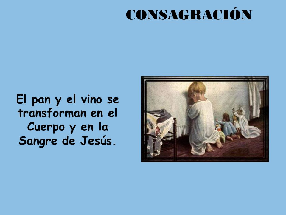 El pan y el vino se transforman en el Cuerpo y en la Sangre de Jesús.