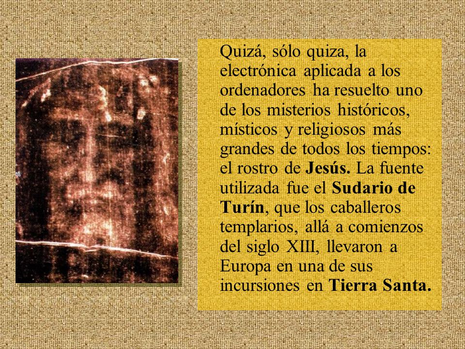 Quizá, sólo quiza, la electrónica aplicada a los ordenadores ha resuelto uno de los misterios históricos, místicos y religiosos más grandes de todos los tiempos: el rostro de Jesús.