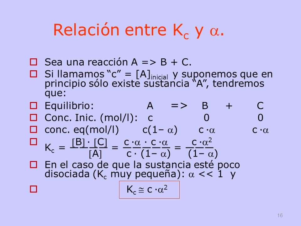 Relación entre Kc y . Sea una reacción A => B + C.