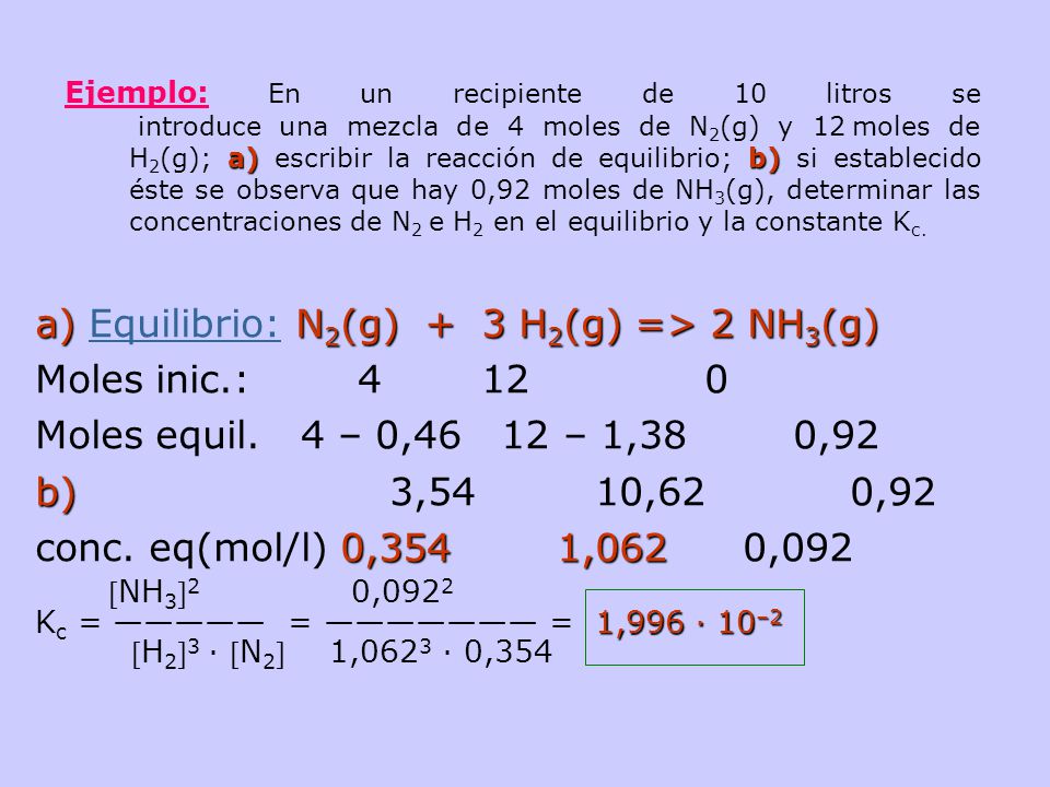 a) Equilibrio: N2(g) + 3 H2(g) => 2 NH3(g)‏ Moles inic.: