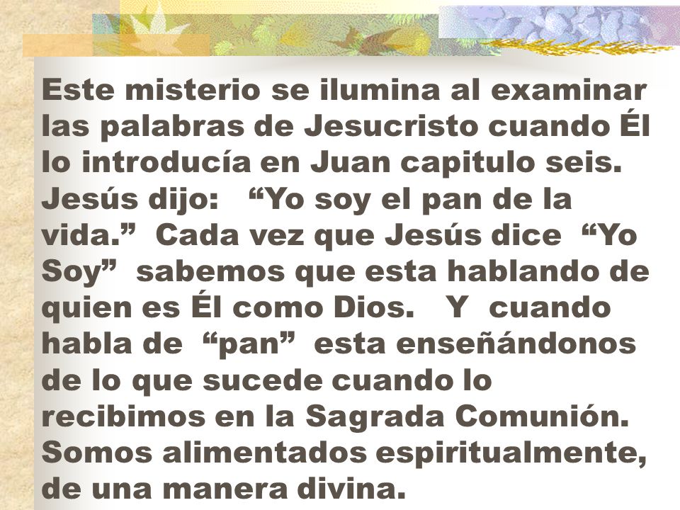 Este misterio se ilumina al examinar las palabras de Jesucristo cuando Él lo introducía en Juan capitulo seis.