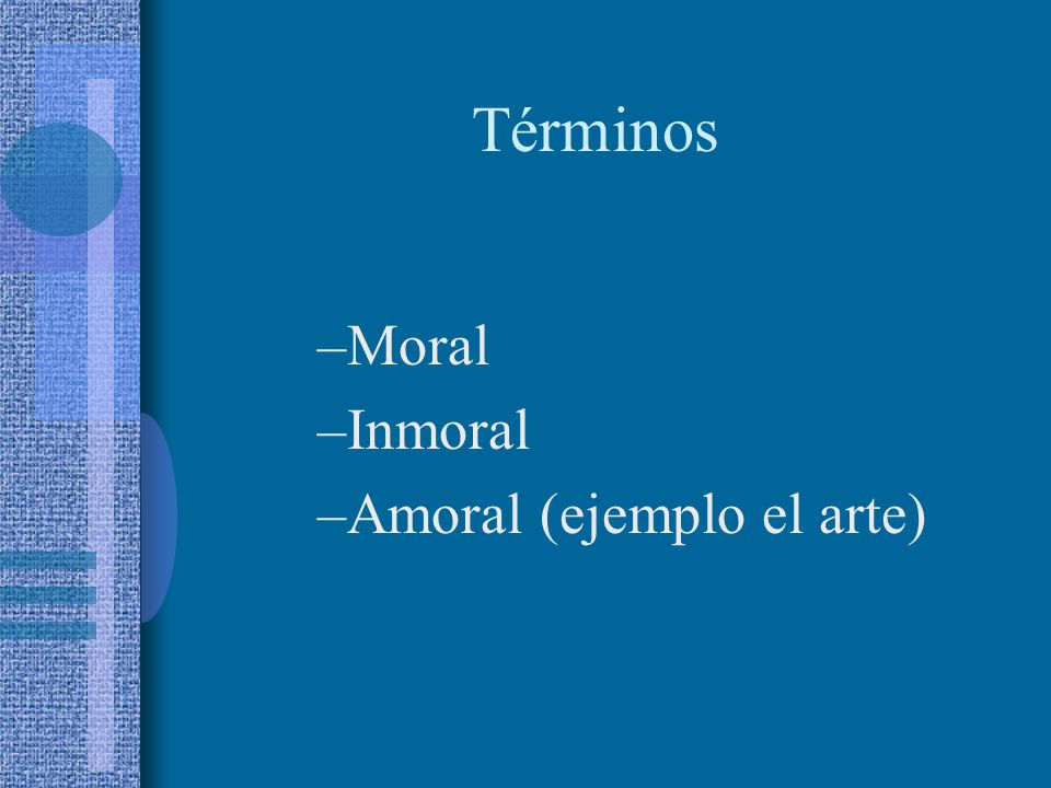 Términos Moral Inmoral Amoral (ejemplo el arte)