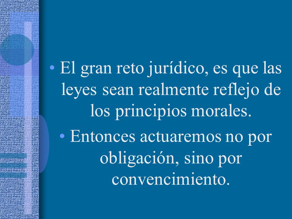 Entonces actuaremos no por obligación, sino por convencimiento.
