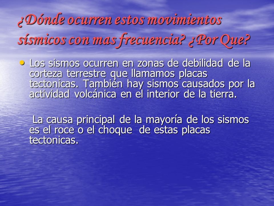¿Dónde ocurren estos movimientos sísmicos con mas frecuencia ¿Por Que