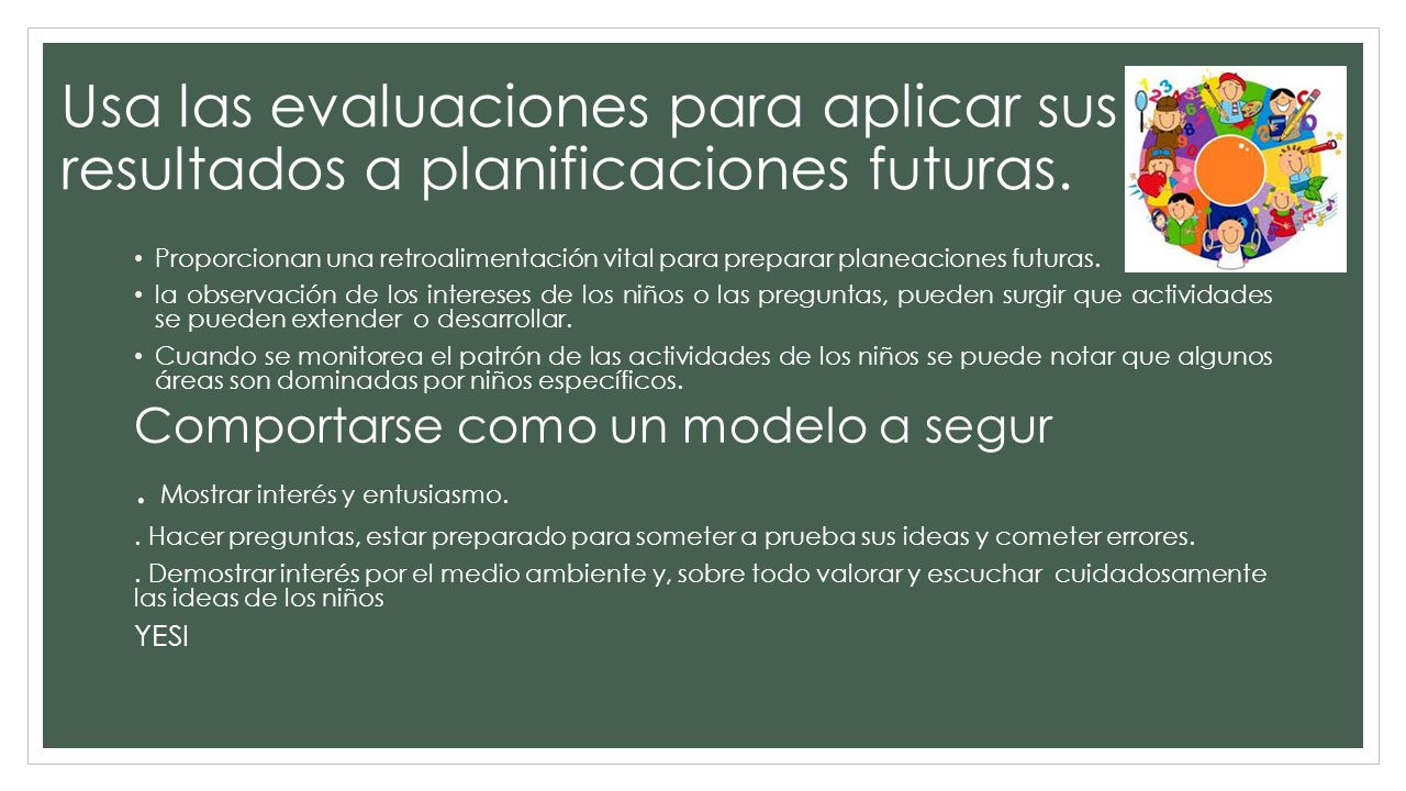 Usa las evaluaciones para aplicar sus resultados a planificaciones futuras.