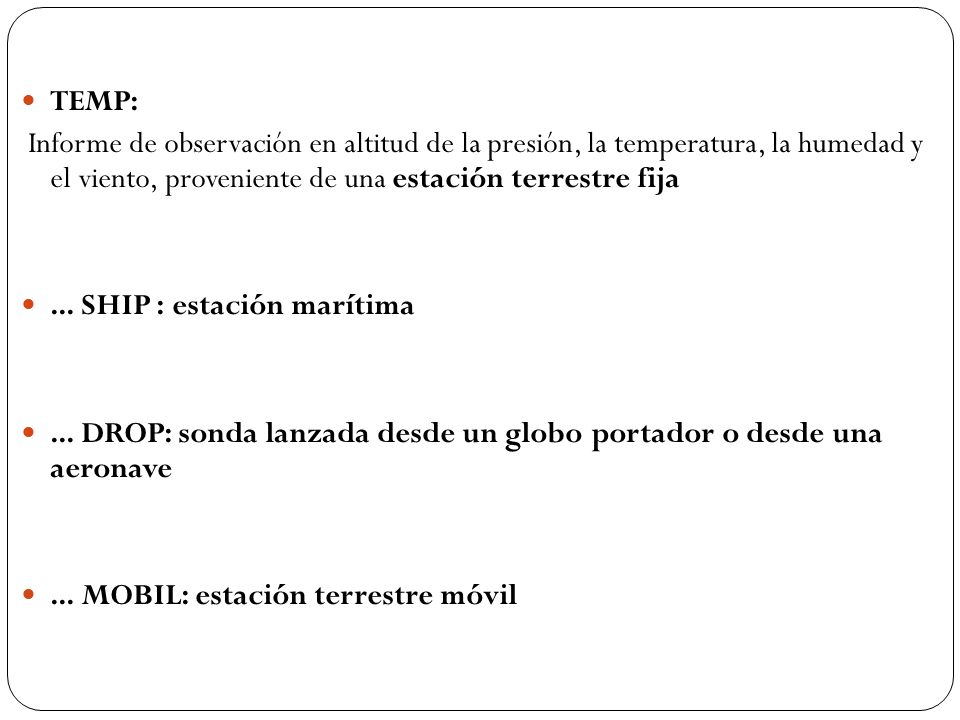 TEMP: Informe de observación en altitud de la presión, la temperatura, la humedad y el viento, proveniente de una estación terrestre fija.