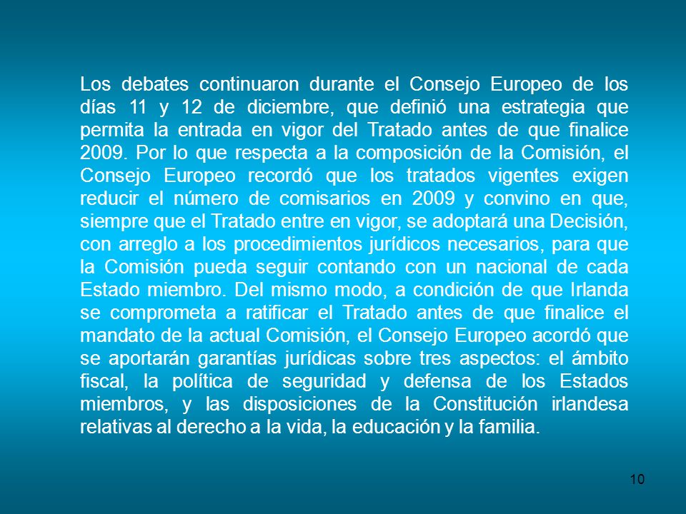Los debates continuaron durante el Consejo Europeo de los días 11 y 12 de diciembre, que definió una estrategia que permita la entrada en vigor del Tratado antes de que finalice 2009.