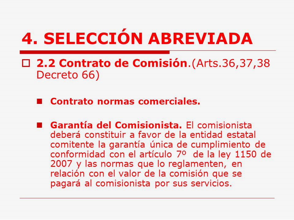 4. SELECCIÓN ABREVIADA 2.2 Contrato de Comisión.(Arts.36,37,38 Decreto 66) Contrato normas comerciales.