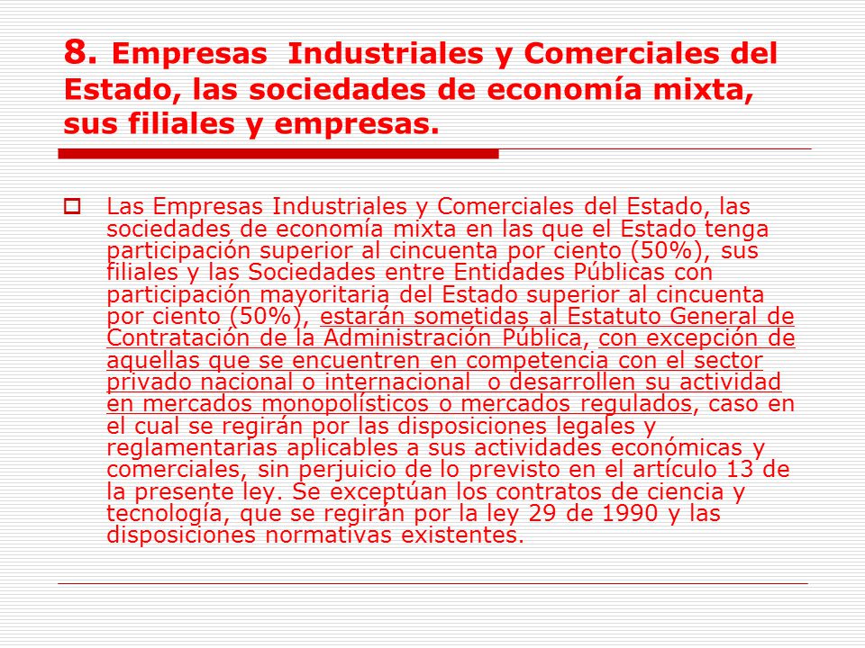 8. Empresas Industriales y Comerciales del Estado, las sociedades de economía mixta, sus filiales y empresas.