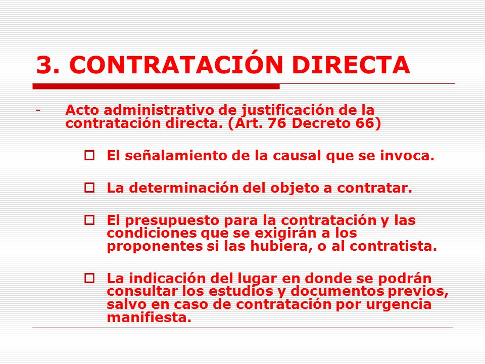 3. CONTRATACIÓN DIRECTA Acto administrativo de justificación de la contratación directa. (Art. 76 Decreto 66)