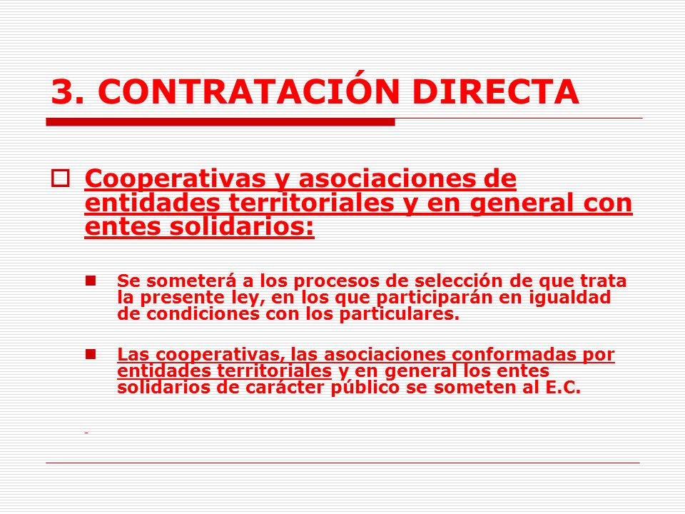 3. CONTRATACIÓN DIRECTA Cooperativas y asociaciones de entidades territoriales y en general con entes solidarios:
