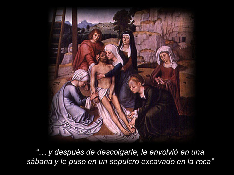 … y después de descolgarle, le envolvió en una sábana y le puso en un sepulcro excavado en la roca