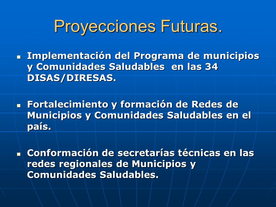 Proyecciones Futuras. Implementación del Programa de municipios y Comunidades Saludables en las 34 DISAS/DIRESAS.