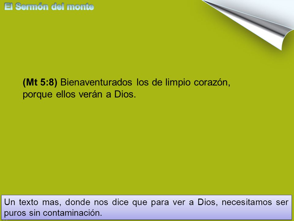 El Sermón del monte (Mt 5:8) Bienaventurados los de limpio corazón, porque ellos verán a Dios.