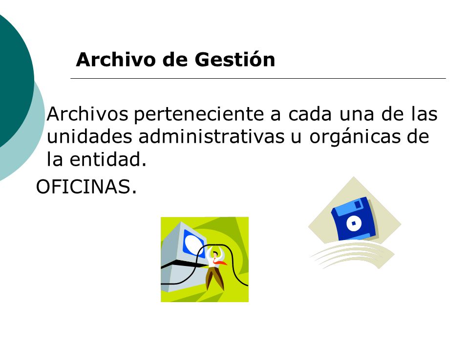 Archivo de Gestión Archivos perteneciente a cada una de las unidades administrativas u orgánicas de la entidad.