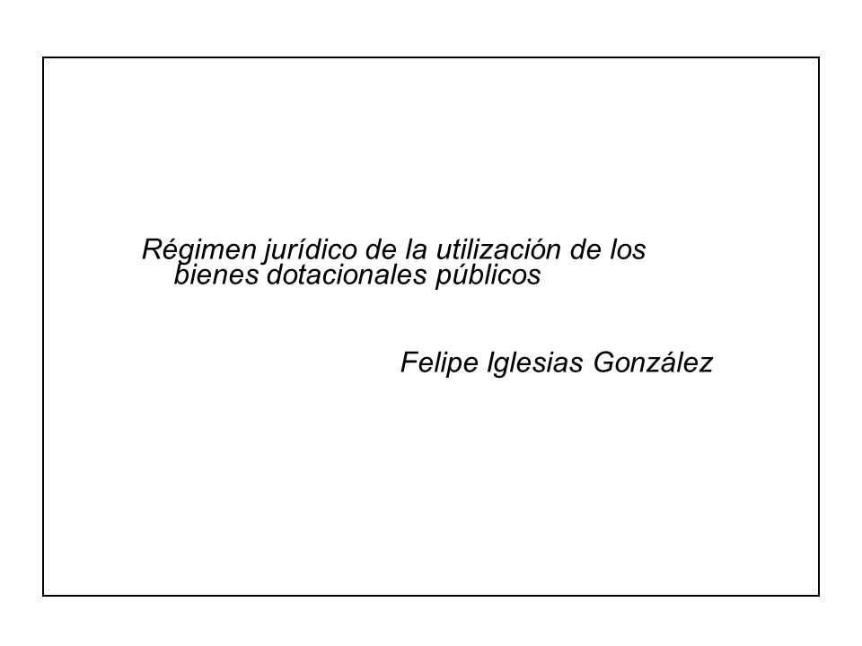 Régimen jurídico de la utilización de los bienes dotacionales públicos