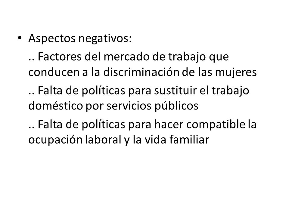 Aspectos negativos: .. Factores del mercado de trabajo que conducen a la discriminación de las mujeres.