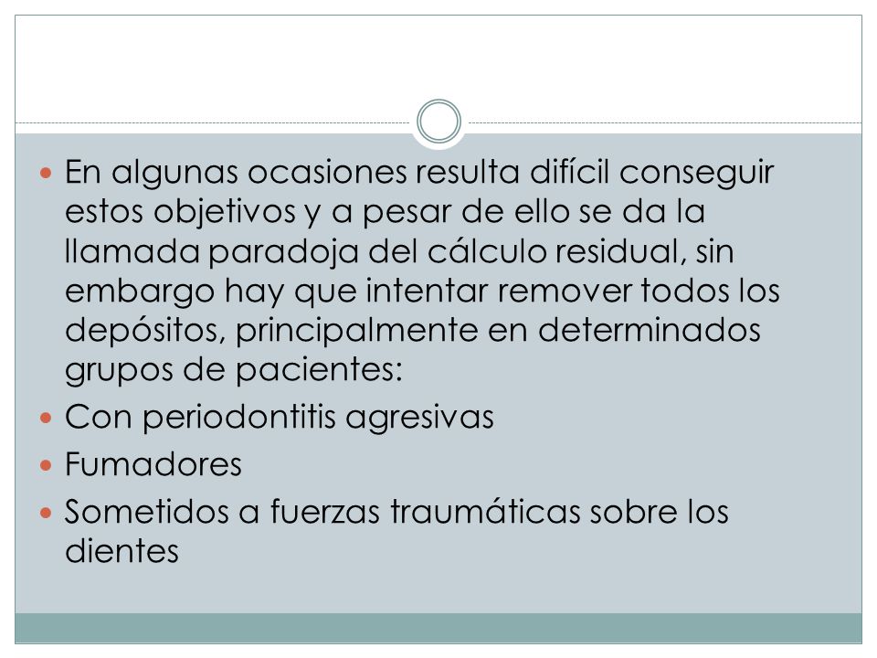En algunas ocasiones resulta difícil conseguir estos objetivos y a pesar de ello se da la llamada paradoja del cálculo residual, sin embargo hay que intentar remover todos los depósitos, principalmente en determinados grupos de pacientes: