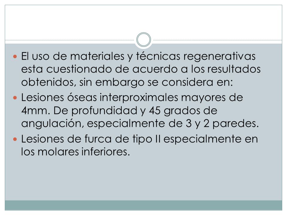 El uso de materiales y técnicas regenerativas esta cuestionado de acuerdo a los resultados obtenidos, sin embargo se considera en: