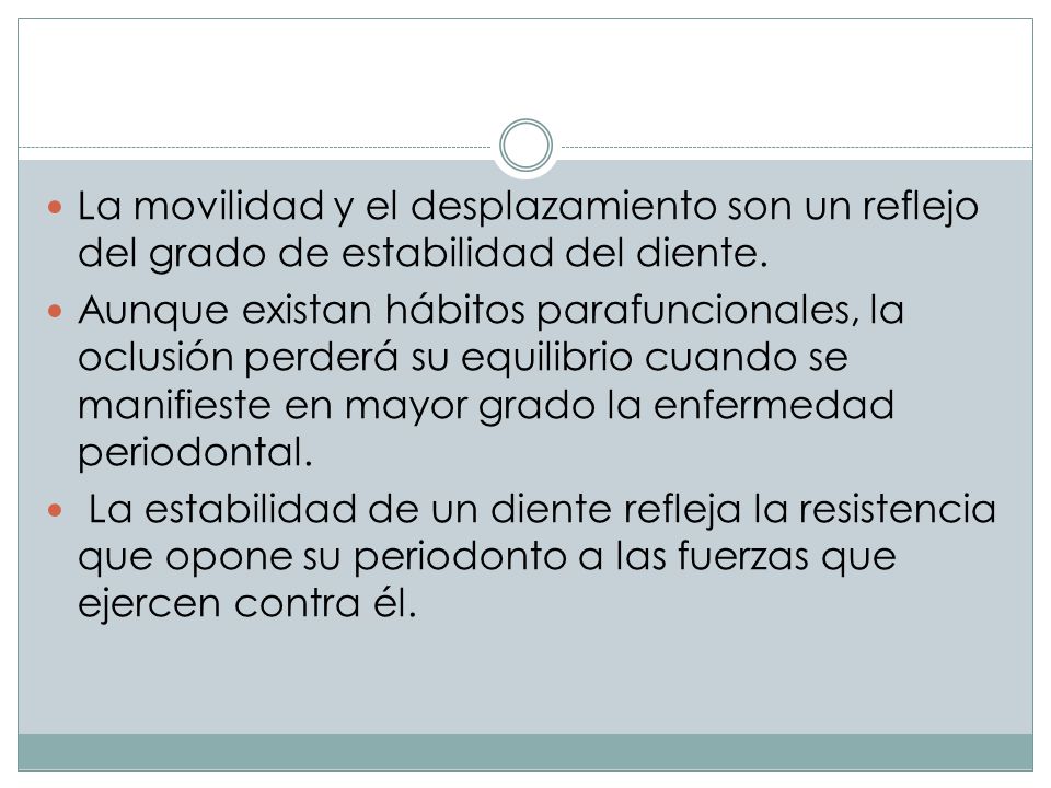 La movilidad y el desplazamiento son un reflejo del grado de estabilidad del diente.