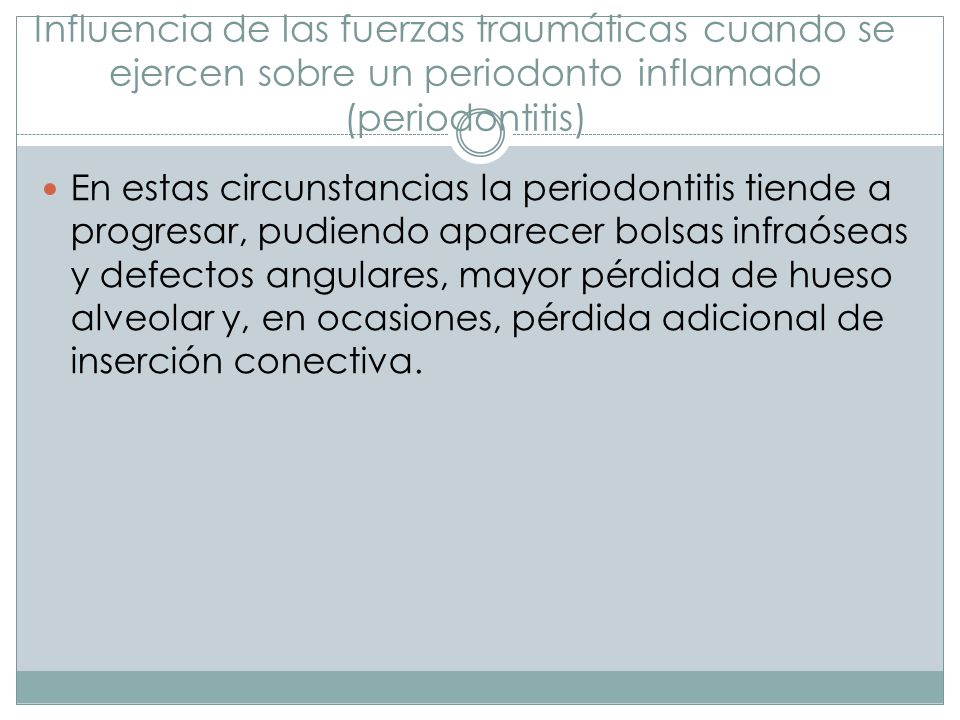 Influencia de las fuerzas traumáticas cuando se ejercen sobre un periodonto inflamado (periodontitis)