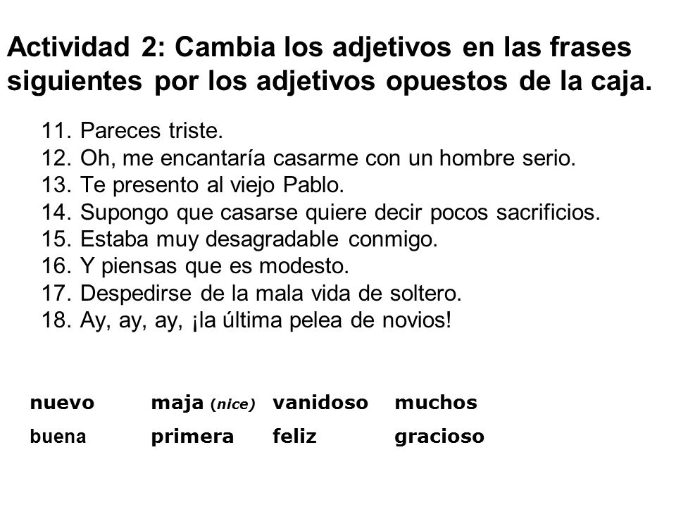 Actividad 2: Cambia los adjetivos en las frases siguientes por los adjetivos opuestos de la caja.