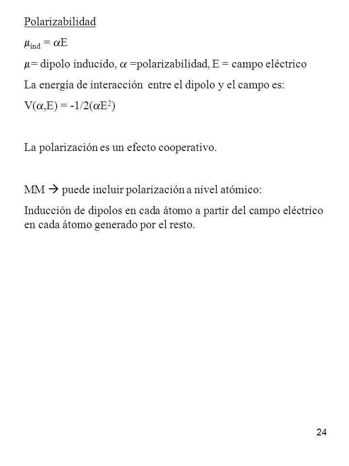 Polarizabilidad mind = aE. = dipolo inducido, a =polarizabilidad, E = campo eléctrico. La energía de interacción entre el dipolo y el campo es: