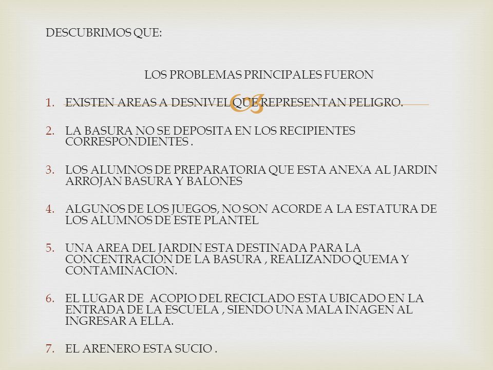 DESCUBRIMOS QUE: LOS PROBLEMAS PRINCIPALES FUERON. EXISTEN AREAS A DESNIVEL QUE REPRESENTAN PELIGRO.
