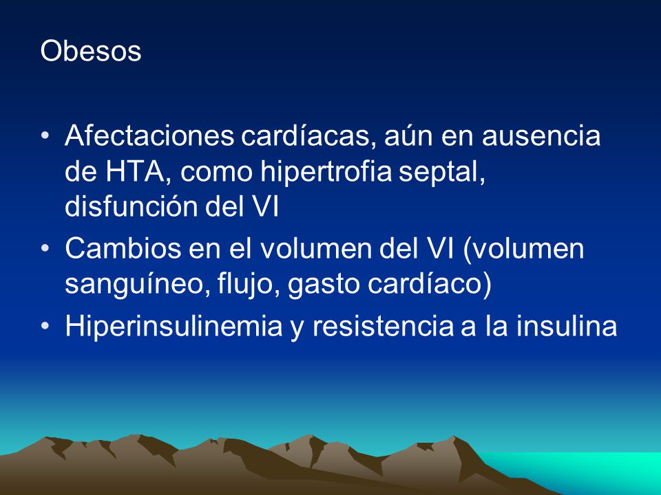 Obesos Afectaciones cardíacas, aún en ausencia de HTA, como hipertrofia septal, disfunción del VI.