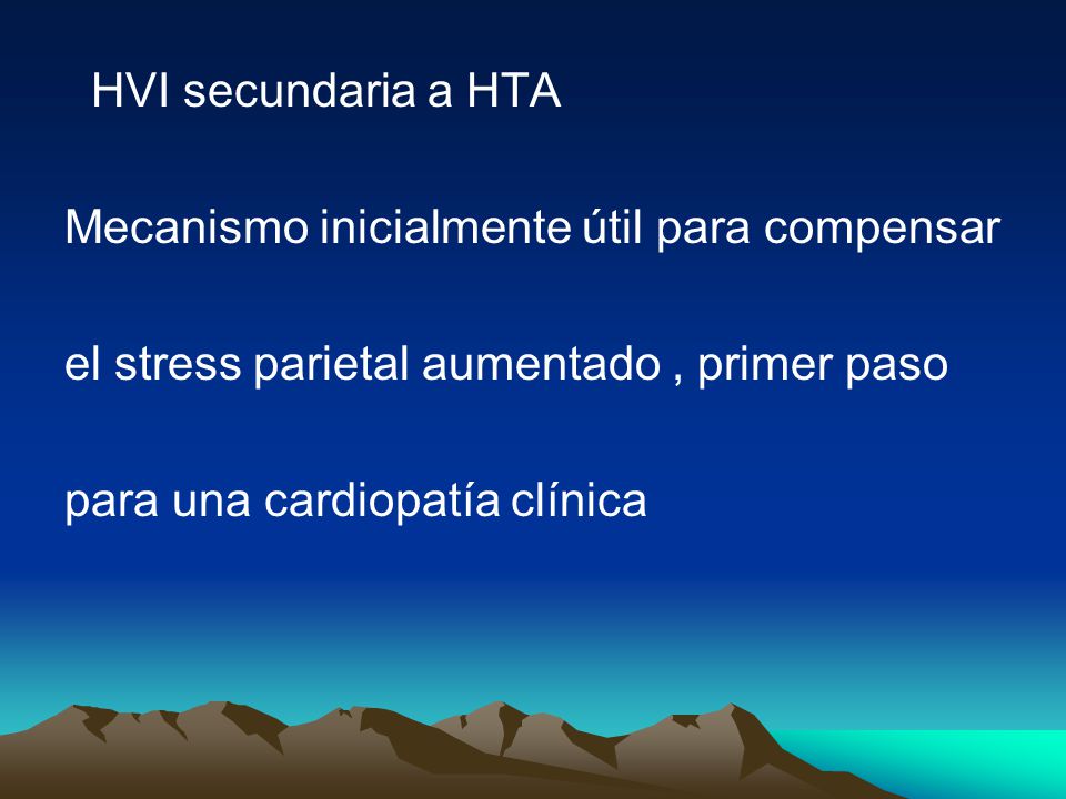 HVI secundaria a HTA Mecanismo inicialmente útil para compensar. el stress parietal aumentado , primer paso.