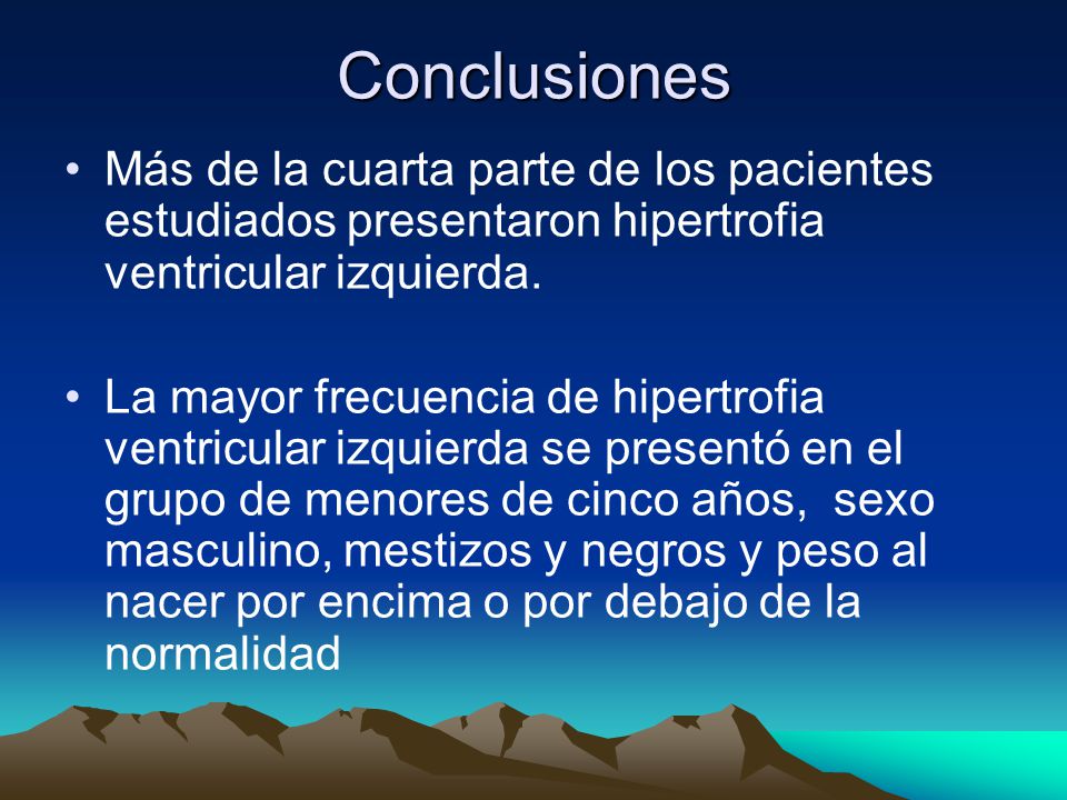 Conclusiones Más de la cuarta parte de los pacientes estudiados presentaron hipertrofia ventricular izquierda.