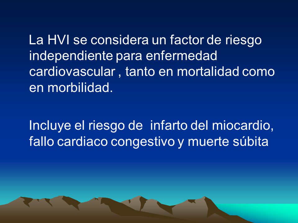 La HVI se considera un factor de riesgo independiente para enfermedad cardiovascular , tanto en mortalidad como en morbilidad.