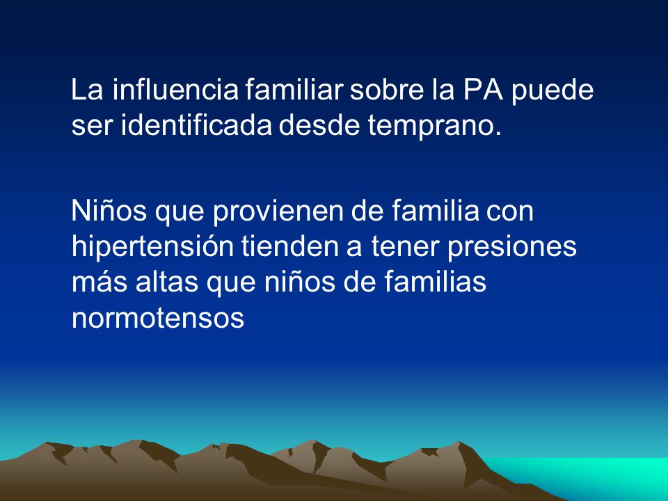 La influencia familiar sobre la PA puede ser identificada desde temprano.