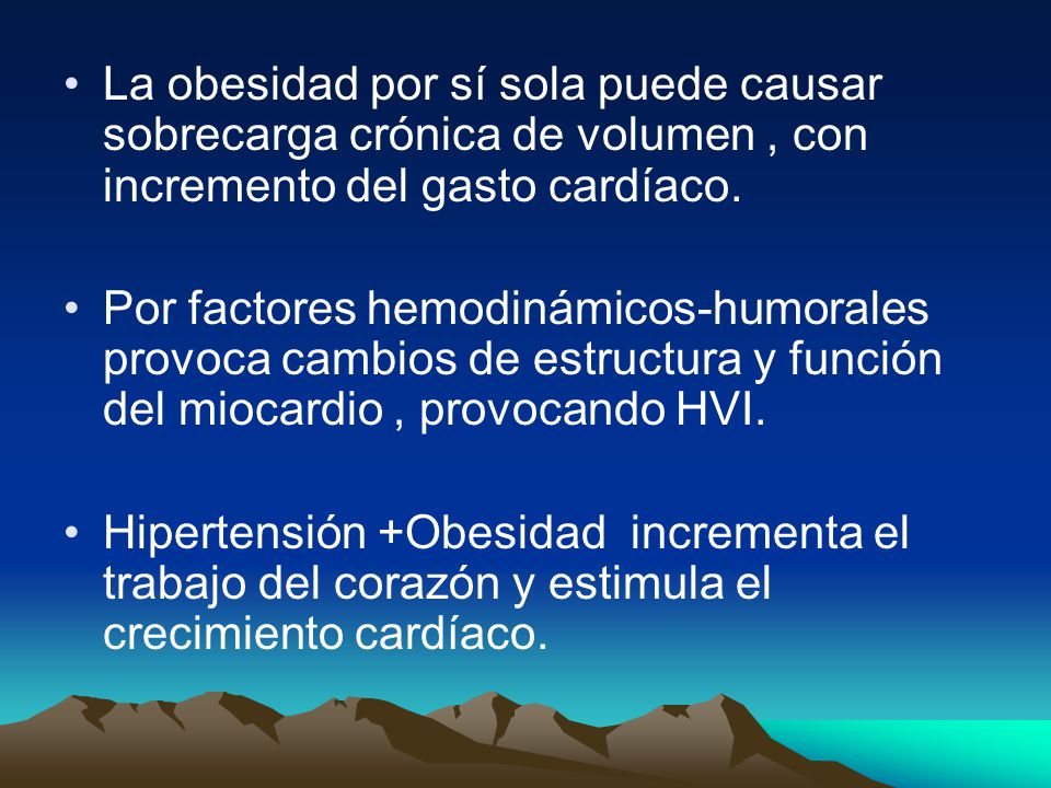 La obesidad por sí sola puede causar sobrecarga crónica de volumen , con incremento del gasto cardíaco.