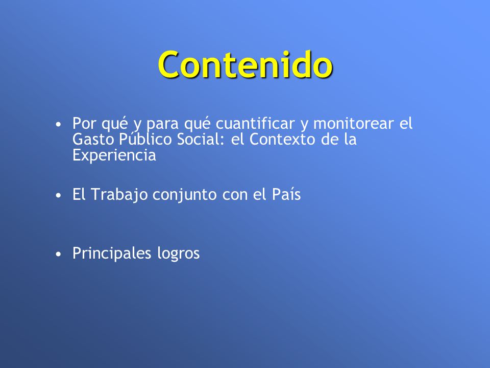 Contenido Por qué y para qué cuantificar y monitorear el Gasto Público Social: el Contexto de la Experiencia.