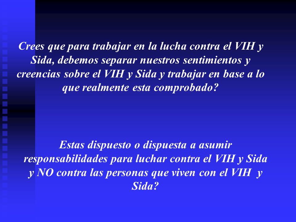 Crees que para trabajar en la lucha contra el VIH y Sida, debemos separar nuestros sentimientos y creencias sobre el VIH y Sida y trabajar en base a lo que realmente esta comprobado