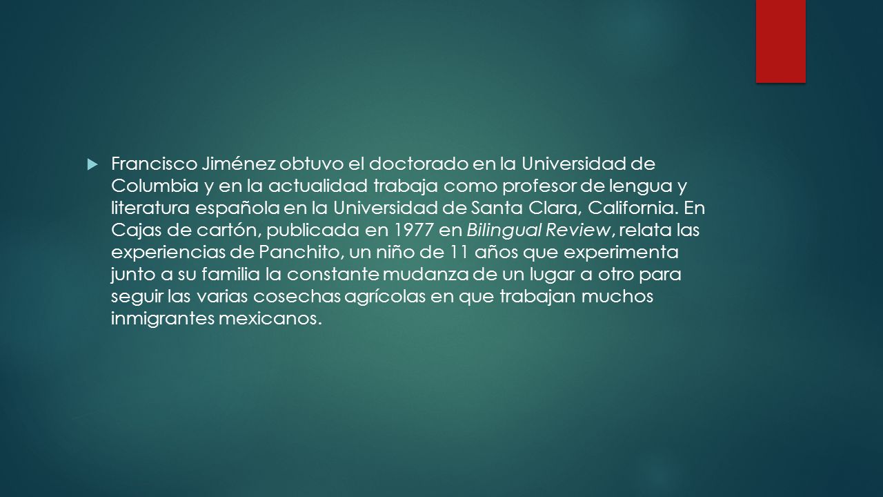 Francisco Jiménez obtuvo el doctorado en la Universidad de Columbia y en la actualidad trabaja como profesor de lengua y literatura española en la Universidad de Santa Clara, California.