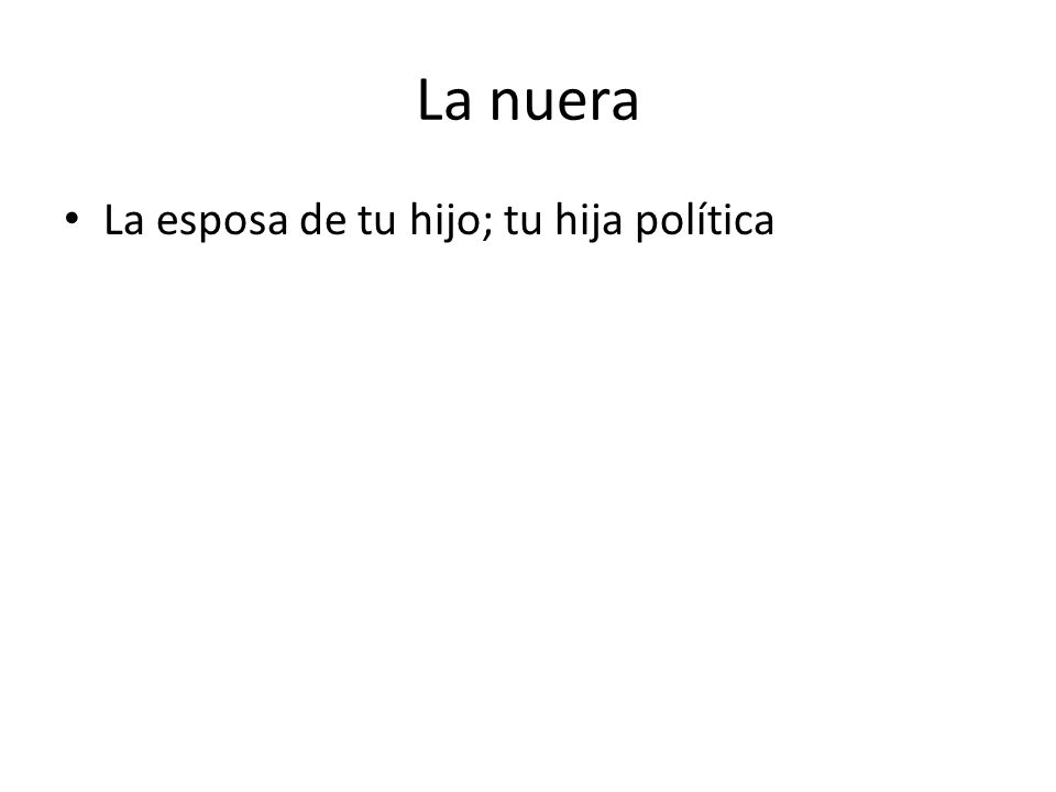La nuera La esposa de tu hijo; tu hija política
