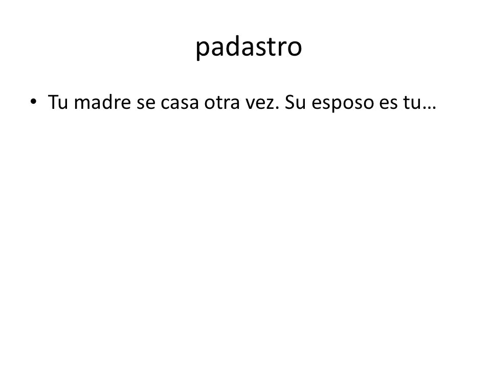 padastro Tu madre se casa otra vez. Su esposo es tu…