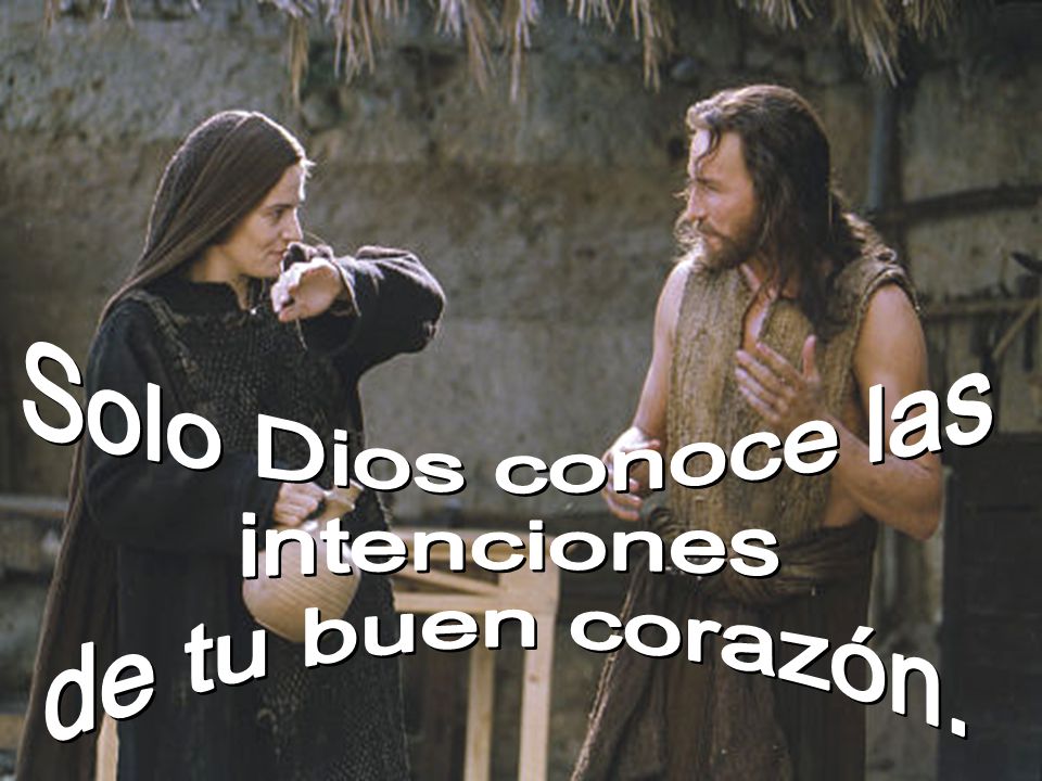 Solo Dios conoce las intenciones de tu buen corazón.