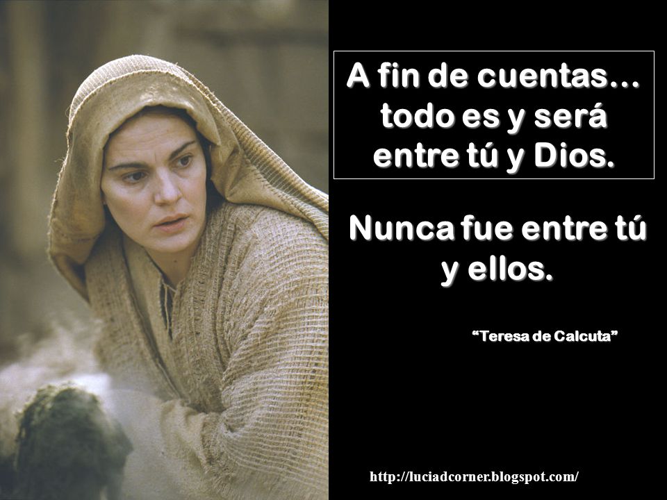 A fin de cuentas… todo es y será entre tú y Dios.