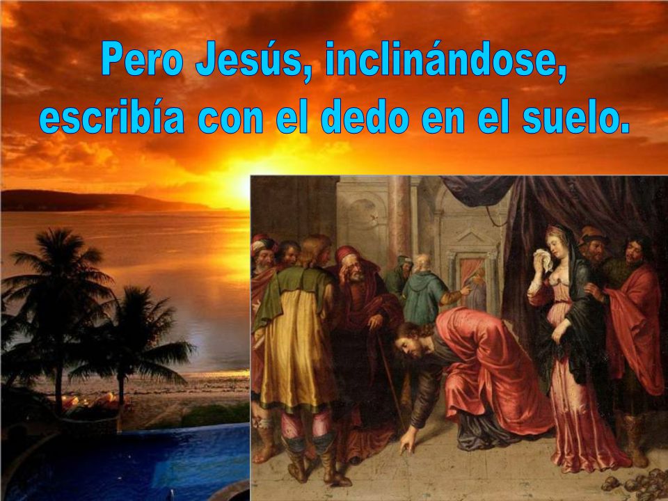 Pero Jesús, inclinándose, escribía con el dedo en el suelo.