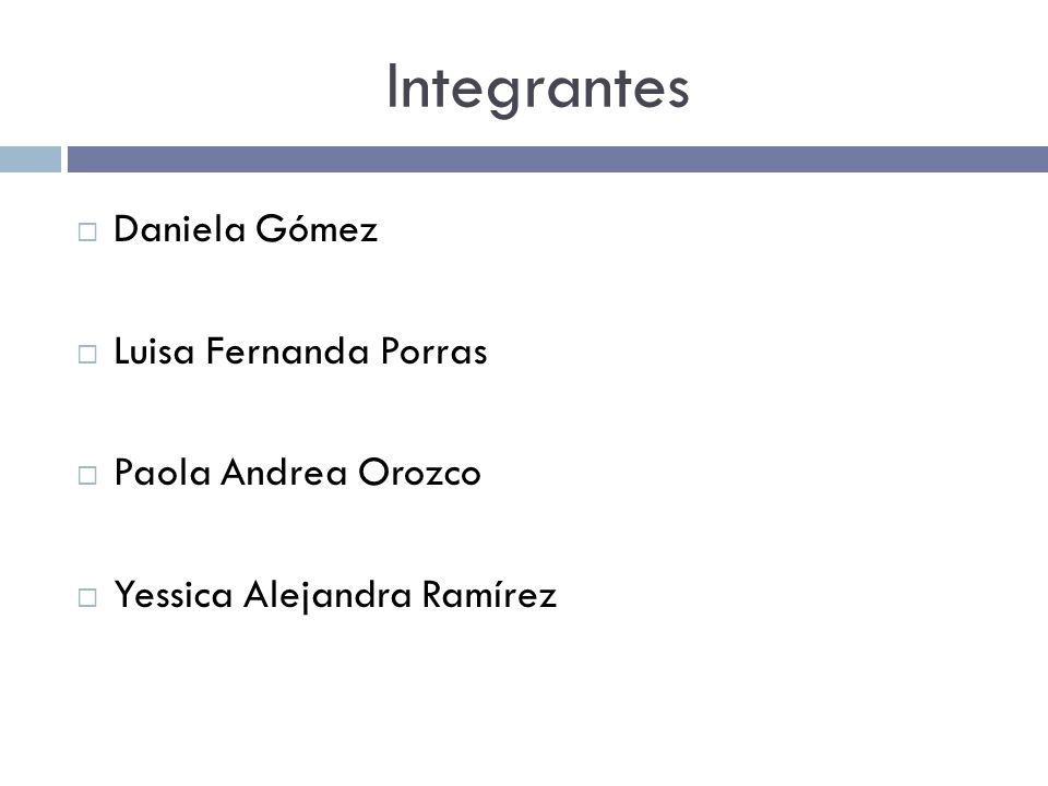 Integrantes Daniela Gómez Luisa Fernanda Porras Paola Andrea Orozco