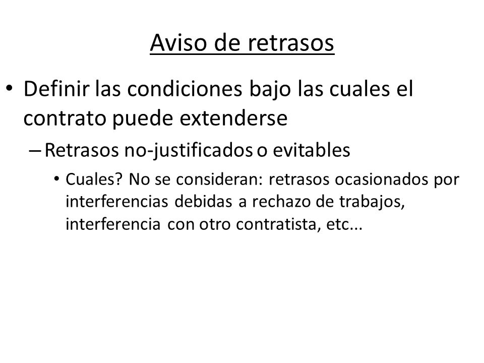 Aviso de retrasos Definir las condiciones bajo las cuales el contrato puede extenderse. Retrasos no-justificados o evitables.