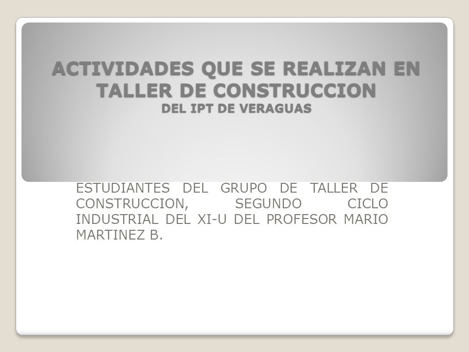 ACTIVIDADES QUE SE REALIZAN EN TALLER DE CONSTRUCCION DEL IPT DE VERAGUAS