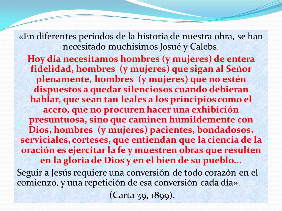 «En diferentes períodos de la historia de nuestra obra, se han necesitado muchísimos Josué y Calebs.